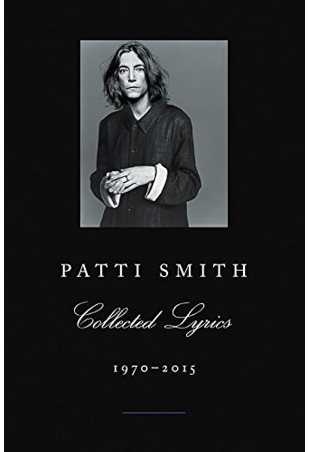 Patti Smith: Complete lyrics, reflections, and notes for the